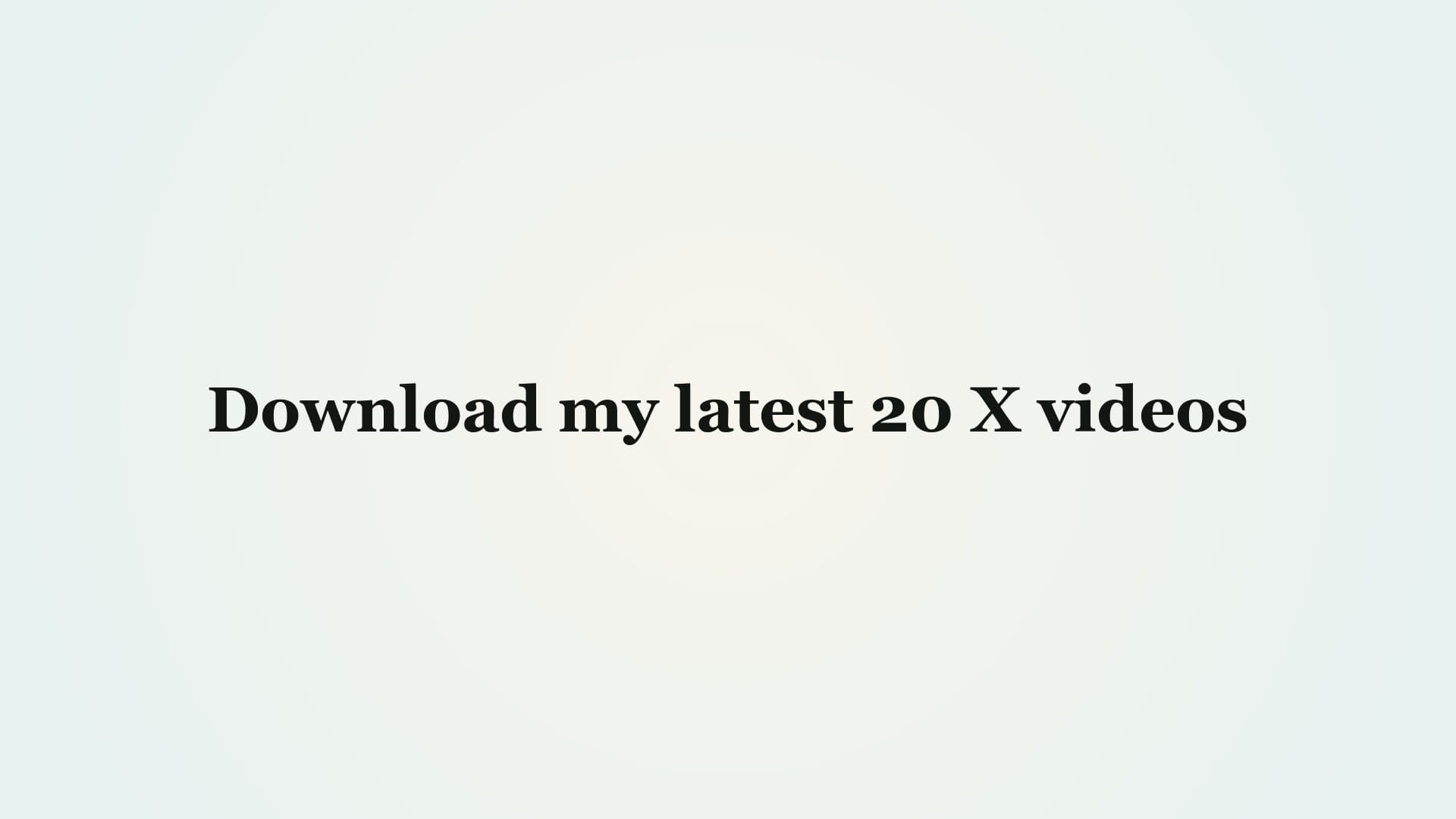 Download my latest 20 X videos demo preview