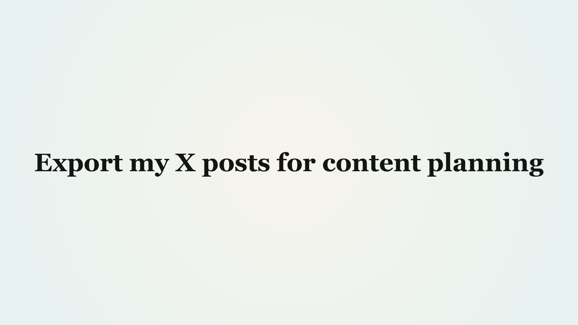 Export my X posts for content planning demo preview