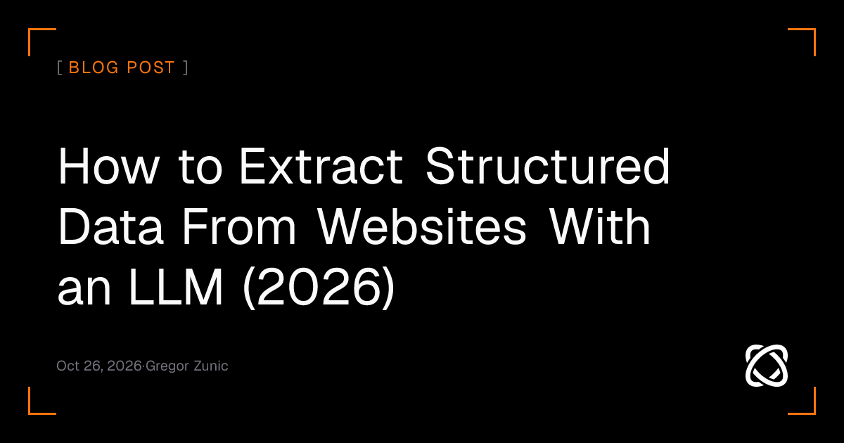 How to Extract Structured Data From Websites With an LLM (2026)